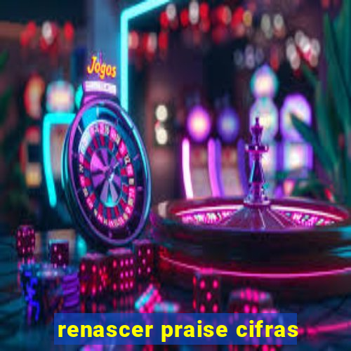 renascer praise cifras